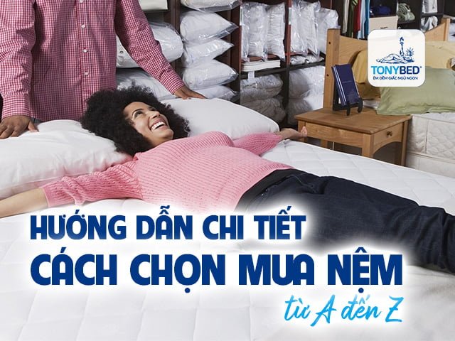 Hướng dẫn chi tiết cách chọn mua nệm từ A đến Z