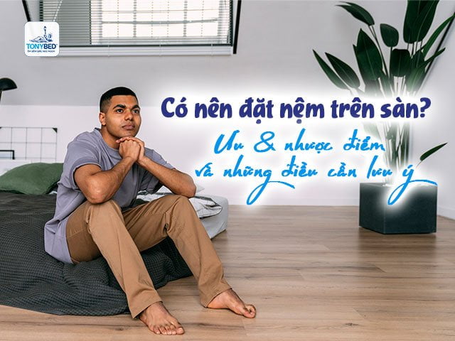 Có nên đặt nệm trên sàn nhà