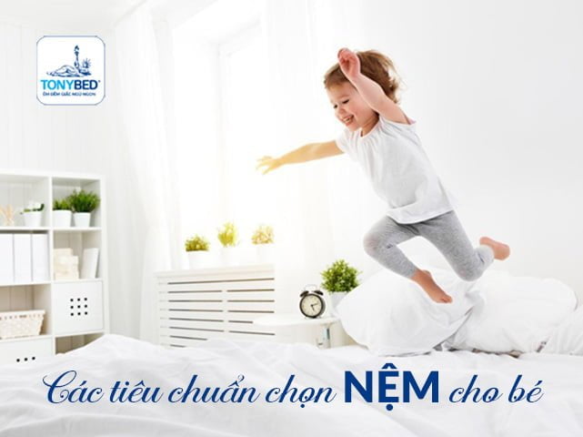 Các tiêu chuẩn để chọn nệm phù hợp cho bé yêu