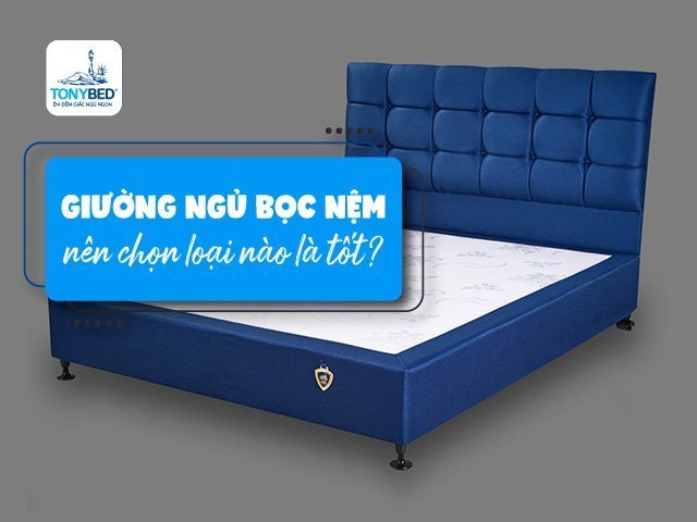 Giường ngủ bọc nệm loại tốt nhất
