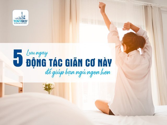 6 động tác giãn cơ giúp trước khu ngủ sẽ giúp bạn ngủ ngon hơn