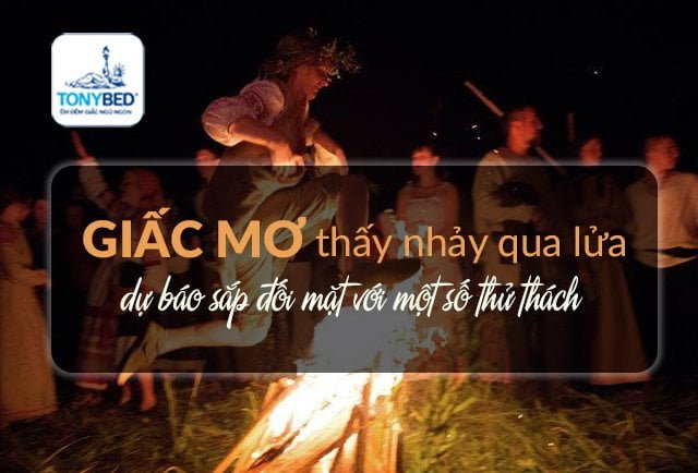 Nằm mơ thấy mình nhảy qua đống lửa