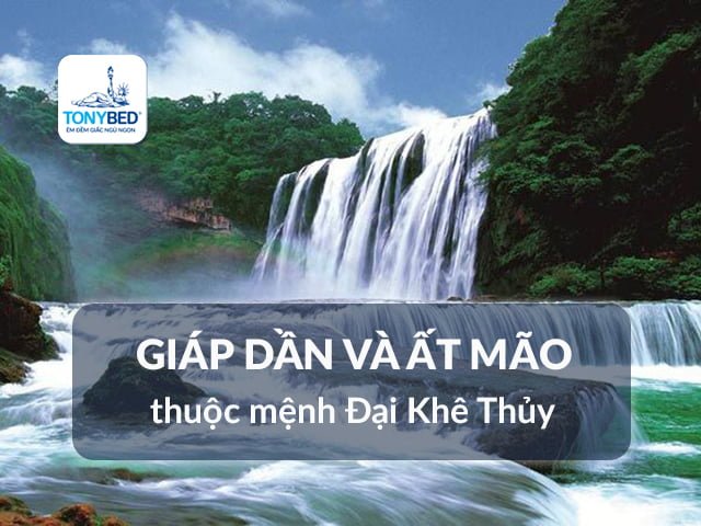 Những người sinh năm Giáp Dần và Ất Mão thuộc mệnh Đại Khê Thủy