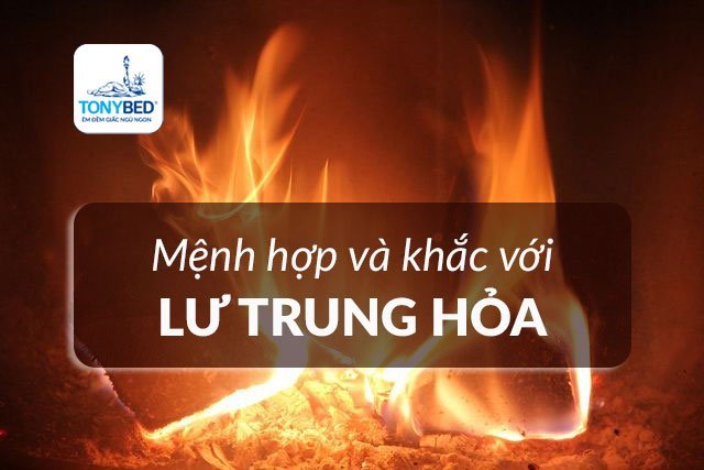 Các bản mệnh tương hợp và tương khắc với Lư Trung Hỏa