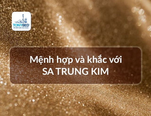 Sa Trung Kim hợp và khắc với mệnh nào