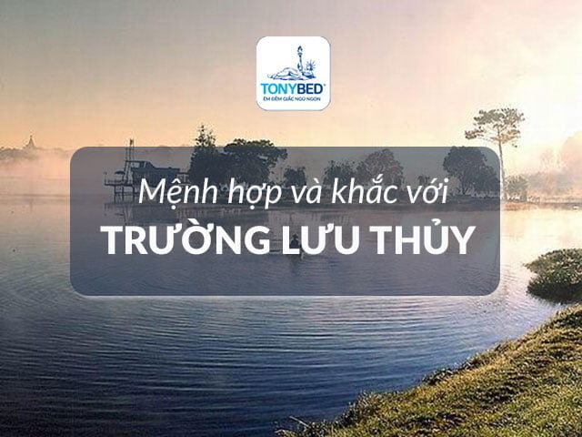 Cung mệnh hợp và xung khắc với Trường Lưu Thủy