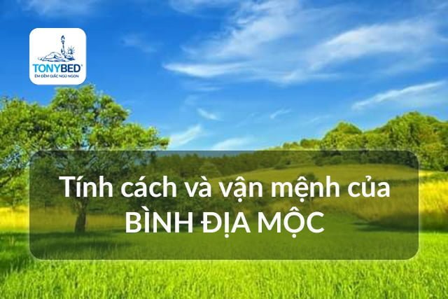 Tính cách vận mệnh của Bình Địa Mộc