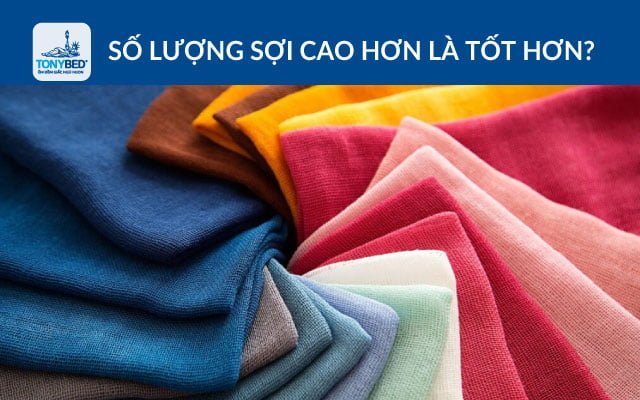 Nghỉ rằng số lượng sợi vải càng nhiều là ga giường càng tốt