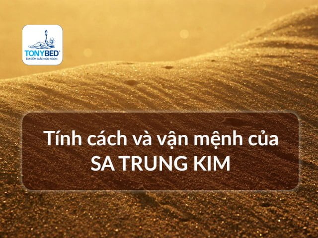 Tất tần tật về mệnh Sa Trung Kim
