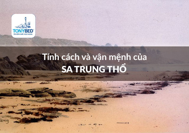 Tính cách vận mệnh của mệnh Sa Trung Thổ