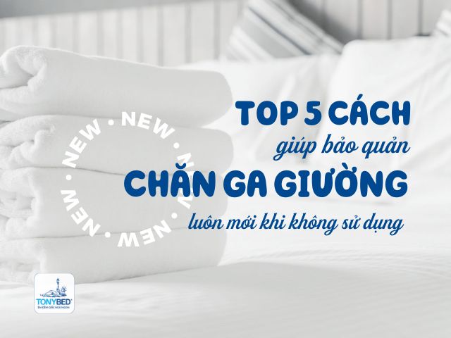 Top 5 cách bảo quản chăn ga giường luôn mới khi không sử dụng