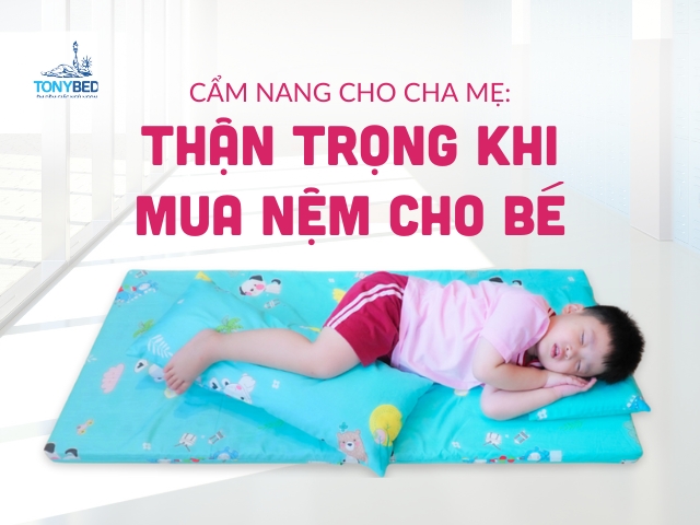 Các tiêu chí cần xem xét và các sai lầm phổ biến khi mua nệm cho bé